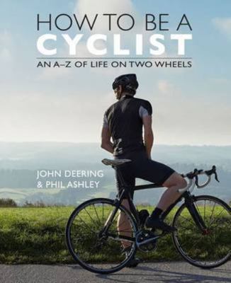 How to be a Cyclist: An A-Z of Life on Two Wheels 1909715158 Book Cover