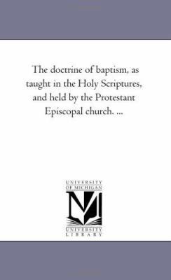 The Doctrine of Baptism, As Taught in the Holy ... 1425507743 Book Cover