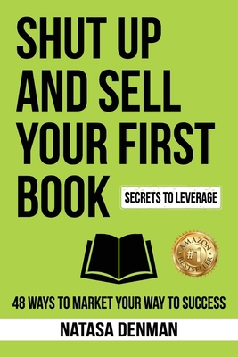 Shut Up and Sell Your First Book: 48 Ways to Ma... 1922597112 Book Cover
