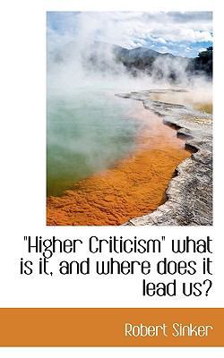 Higher Criticism What Is It, and Where Does It ... 1117623734 Book Cover