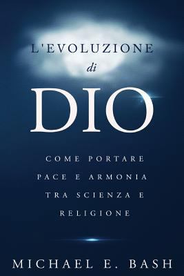 L'Evoluzione di Dio: Come Portare Pace e Armoni... [Italian] 0999283006 Book Cover