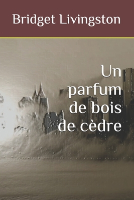 Un parfum de bois de cèdre [French] 152143672X Book Cover