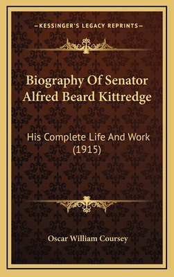 Biography of Senator Alfred Beard Kittredge: Hi... 1164737287 Book Cover