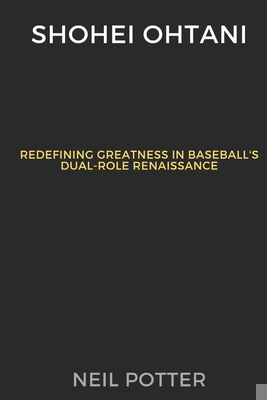 Shohei Ohtani: Redefining Greatness in Baseball... B0CPY4BBN4 Book Cover