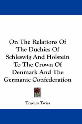 On The Relations Of The Duchies Of Schleswig An... 1432631861 Book Cover