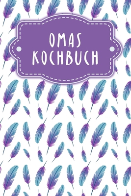 Omas Kochbuch: Rezeptbuch zum Ausfüllen - Motiv... [German] B084DG1GHN Book Cover