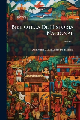 Biblioteca De Historia Nacional; Volume 4 [Spanish] 1142852253 Book Cover