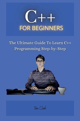 C++ for Beginners: The Ultimate Guide To Learn ... 1802260285 Book Cover