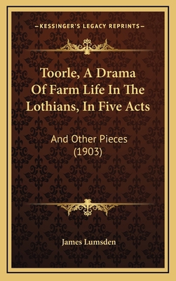 Toorle, a Drama of Farm Life in the Lothians, i... 116522156X Book Cover