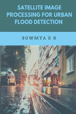Satellite Image Processing for Urban Flood Dete... 2947237714 Book Cover
