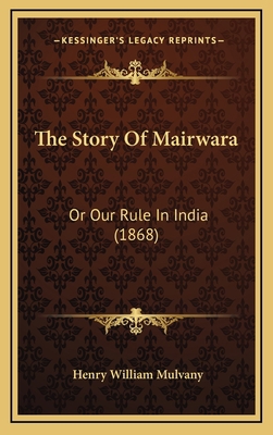 The Story Of Mairwara: Or Our Rule In India (1868) 1165706768 Book Cover