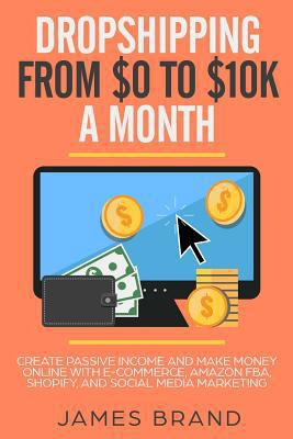 Dropshipping from $0 to $10k a Month: Create Pa... 1793062285 Book Cover