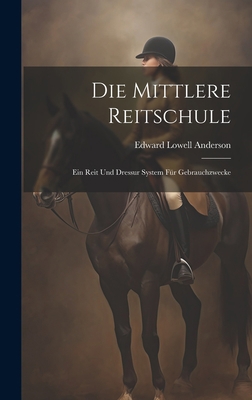 Die Mittlere Reitschule: Ein Reit Und Dressur S... [German] 1021086592 Book Cover