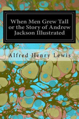 When Men Grew Tall or the Story of Andrew Jacks... 1534977546 Book Cover