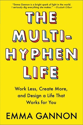 The Multi-Hyphen Life: Work Less, Create More, ... 1524852422 Book Cover