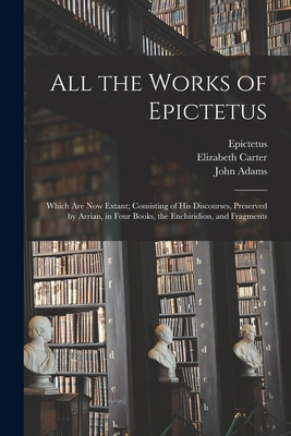 All the Works of Epictetus: Which Are Now Extan... 1013662172 Book Cover