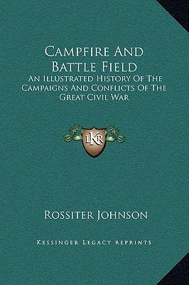 Campfire And Battle Field: An Illustrated Histo... 1169358918 Book Cover