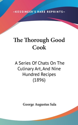 The Thorough Good Cook: A Series Of Chats On Th... 143744475X Book Cover