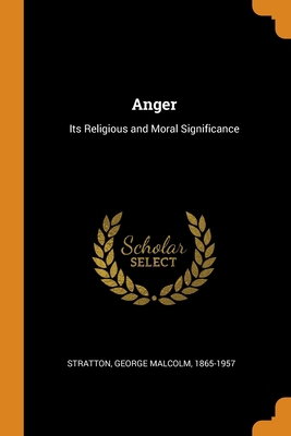 Anger: Its Religious and Moral Significance 0343158566 Book Cover