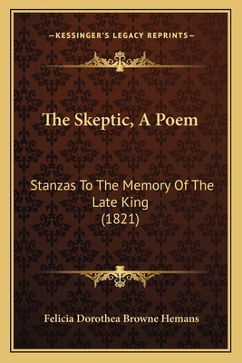 The Skeptic, A Poem: Stanzas To The Memory Of T... 1165748541 Book Cover