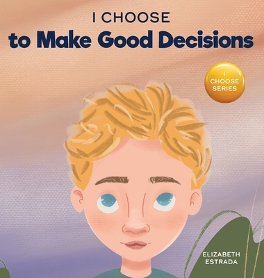 I Choose to Make Good Decisions: A Rhyming Pict... 1637314337 Book Cover