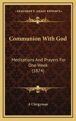 Communion With God: Meditations And Prayers For... 1168964830 Book Cover