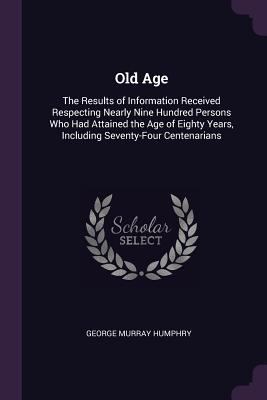 Old Age: The Results of Information Received Re... 1377919455 Book Cover