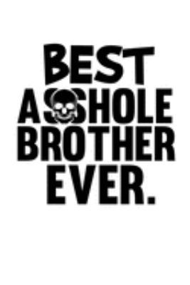 Notizbuch: Bester Bruder Arschloch Familie Lustiges Geschenk 120 Seiten, 6X9 (Ca. A5), Liniert (German Edition)