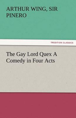 The Gay Lord Quex a Comedy in Four Acts 3842479255 Book Cover