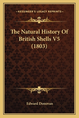 The Natural History Of British Shells V5 (1803) 1167196759 Book Cover