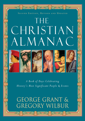 The Christian Almanac: A Dictionary of Days Celebrating History's Most Significant People and Events