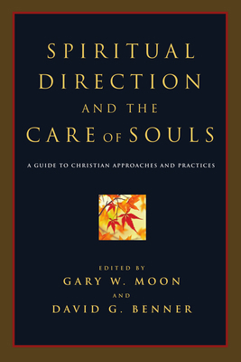 Spiritual Direction and the Care of Souls : A Guide to Christian Approaches and Practices