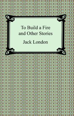 To Build a Fire and Other Stories 142093094X Book Cover