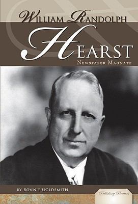 William Randolph Hearst: Newspaper Magnate 1604537639 Book Cover