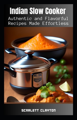 Indian Slow Cooker: Authentic and Flavorful Rec... B0C8QRMCB4 Book Cover