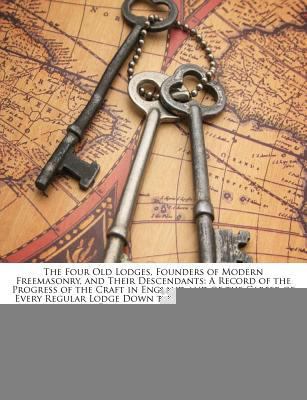 The Four Old Lodges, Founders of Modern Freemas... 1141707799 Book Cover
