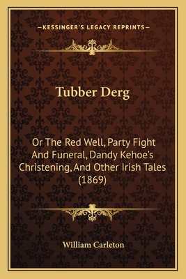 Tubber Derg: Or The Red Well, Party Fight And F... 116515143X Book Cover