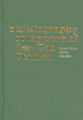 A Bibliography of the Work of Carl Van Vechten 0313207674 Book Cover