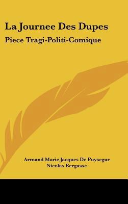 La Journee Des Dupes: Piece Tragi-Politi-Comiqu... [French] 1162023058 Book Cover