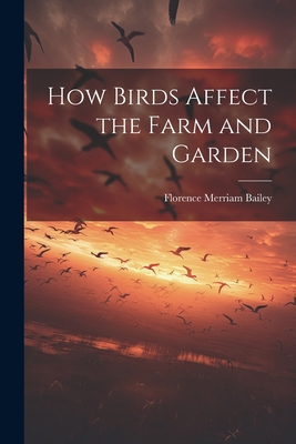 How Birds Affect the Farm and Garden 1021794082 Book Cover
