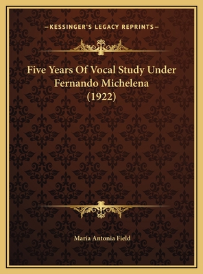 Five Years Of Vocal Study Under Fernando Michel... 1169588417 Book Cover