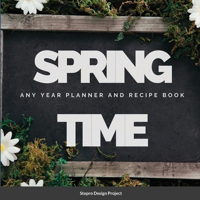 Spring Time Any Year planner and Recipe Book 1300894415 Book Cover