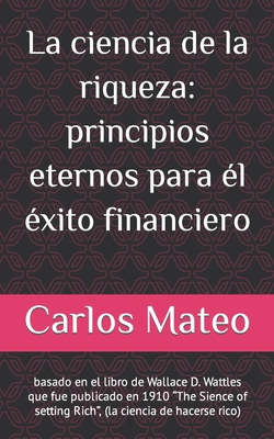 La ciencia de la riqueza: principios eternos pa... [Spanish] B0CZMB7FG4 Book Cover