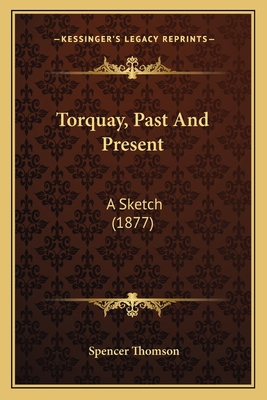 Torquay, Past And Present: A Sketch (1877) 116716668X Book Cover