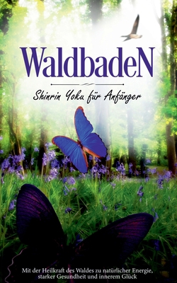 Waldbaden: Shinrin Yoku für Anfänger [German] 3749467196 Book Cover