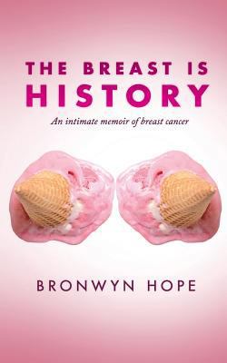 The Breast is History: An intimate memoir of br... 149536125X Book Cover