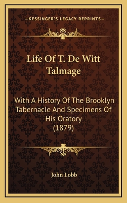 Life Of T. De Witt Talmage: With A History Of T... 1166831965 Book Cover