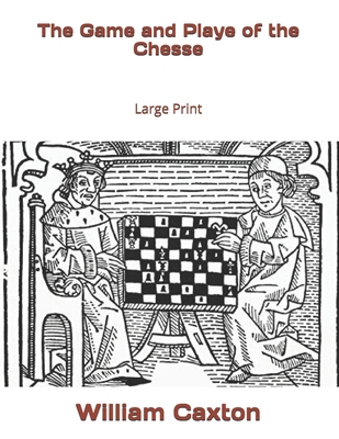 The Game and Playe of the Chesse: Large Print 1673258468 Book Cover