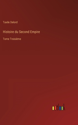 Histoire du Second Empire: Tome Troisième [French] 3368210513 Book Cover