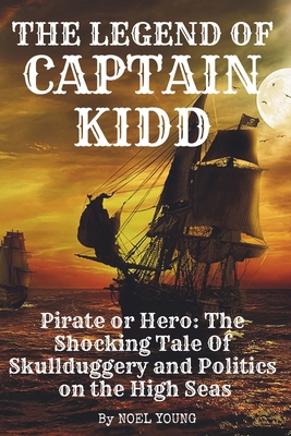 The Legend of Captain Kidd: Pirate or Hero: The... 1738422321 Book Cover